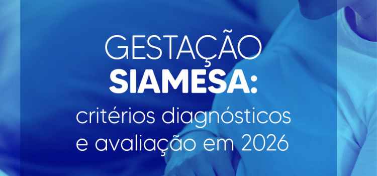 Gestação Siamesa no Ultrassom - Diagnóstico no Primeiro Trimestre, Critérios Sonográficos e Classificação Atualizada (2026) - Instituto Arruda Camara - IAC