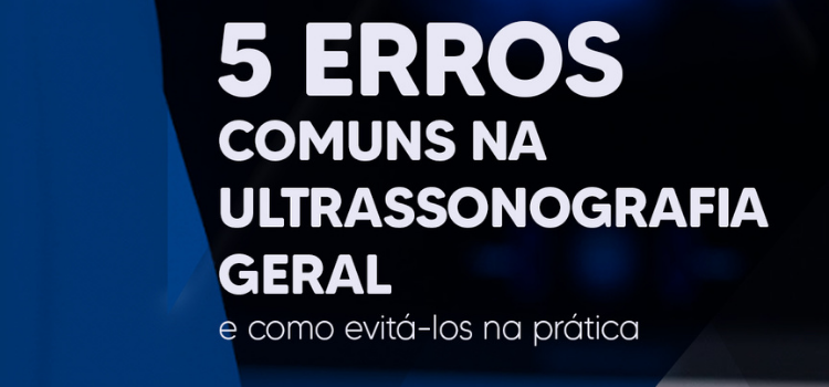 5 Erros Comuns na Ultrassonografia Geral e Como Evitar (Dicas Práticas Poderosas) - IAC - Instituto Arruda Camara
