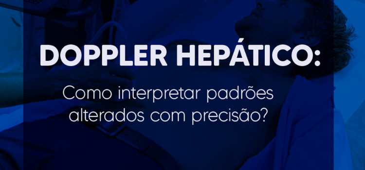 Doppler Hepático em 2026 Como Interpretar Padrões Alterados com Precisão Profissional - Instituto Arruda Camara - IAC